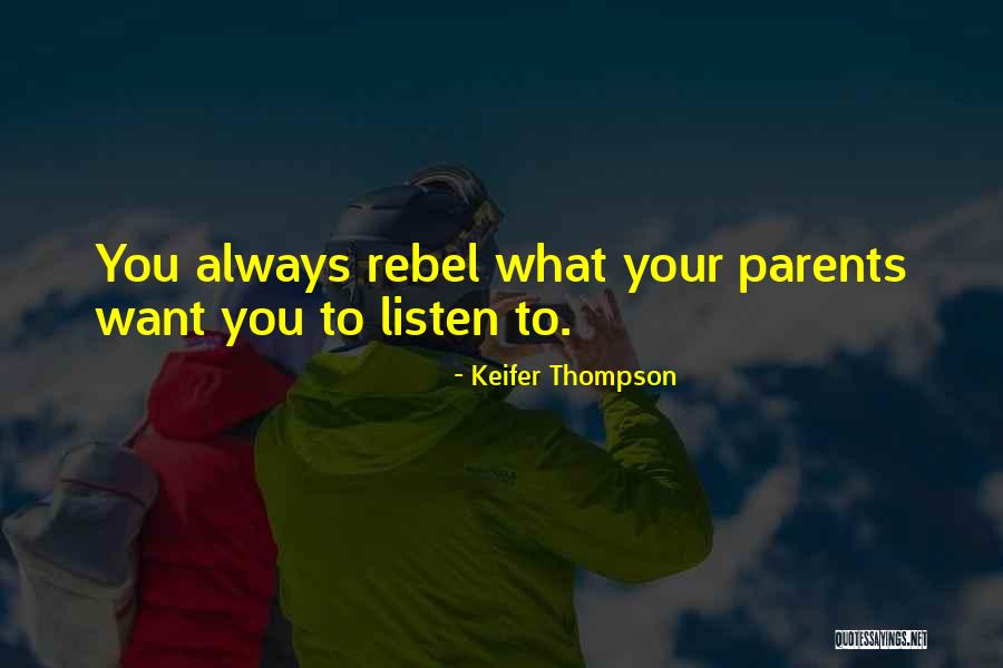 Listen To Parents Quotes By Keifer Thompson