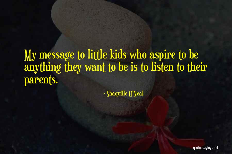 Listen To Parents Quotes By Shaquille O'Neal