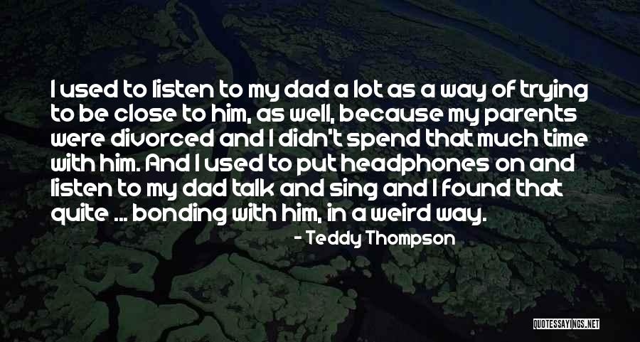 Listen To Parents Quotes By Teddy Thompson