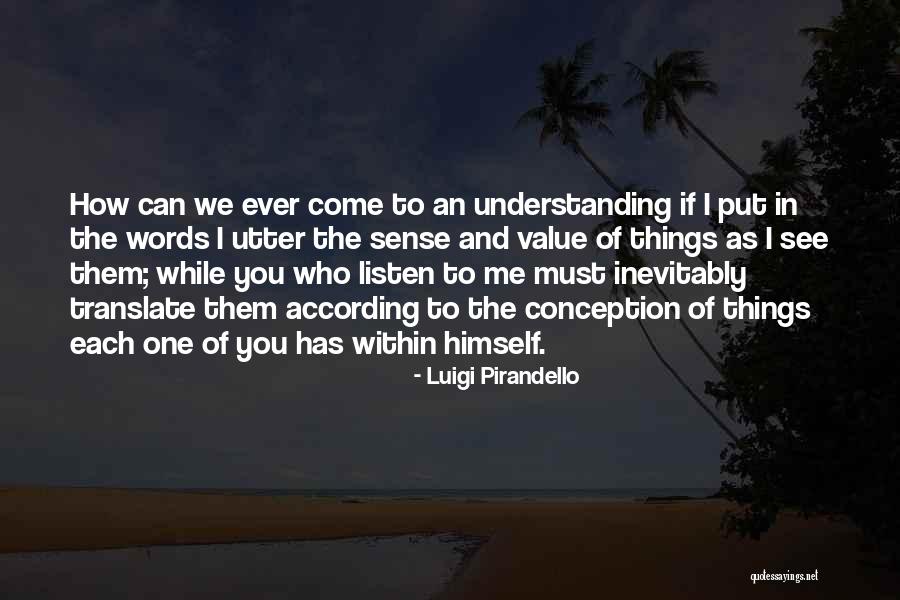 Listen To See Quotes By Luigi Pirandello Listen To See Quotes By Luigi Pirandello