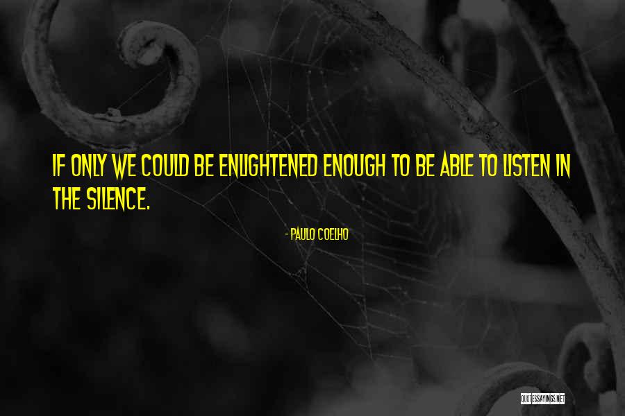 Listen To Silence Quotes By Paulo Coelho Listen To Silence Quotes By Paulo Coelho