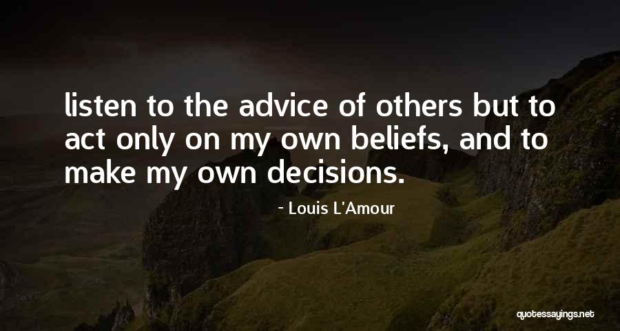 Listen To The Advice Of Others Quotes By Louis L'Amour