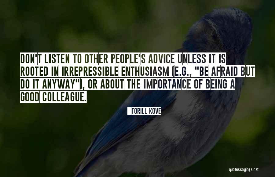 Listen To The Advice Of Others Quotes By Torill Kove