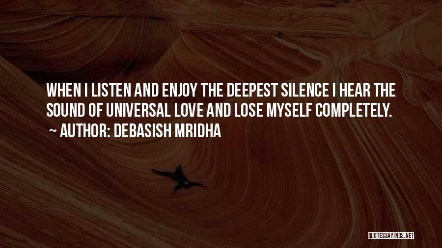 Listen To The Sound Of Silence Quotes By Debasish Mridha