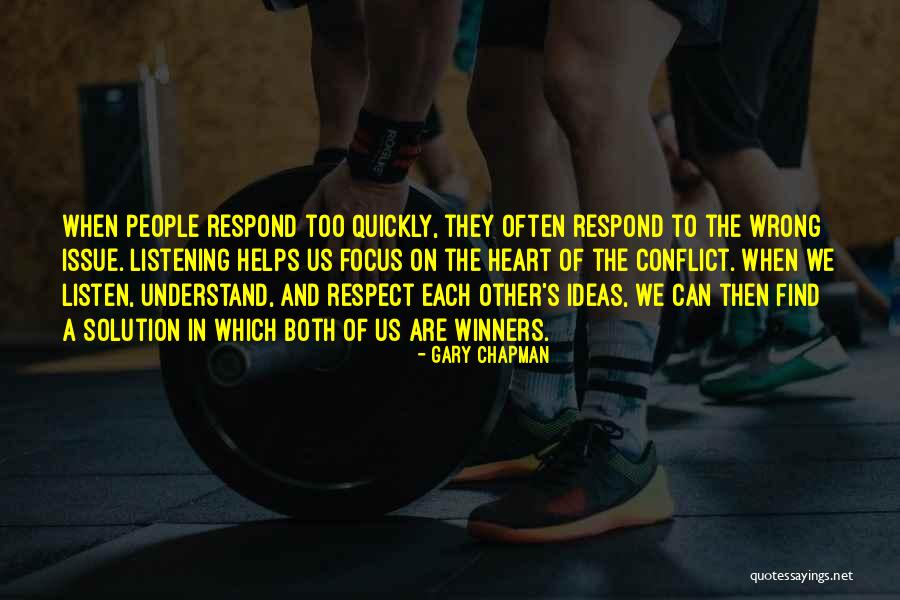 Listen To Understand Not To Respond Quotes By Gary Chapman Listen To Understand Not To Respond Quotes By Gary Chapman