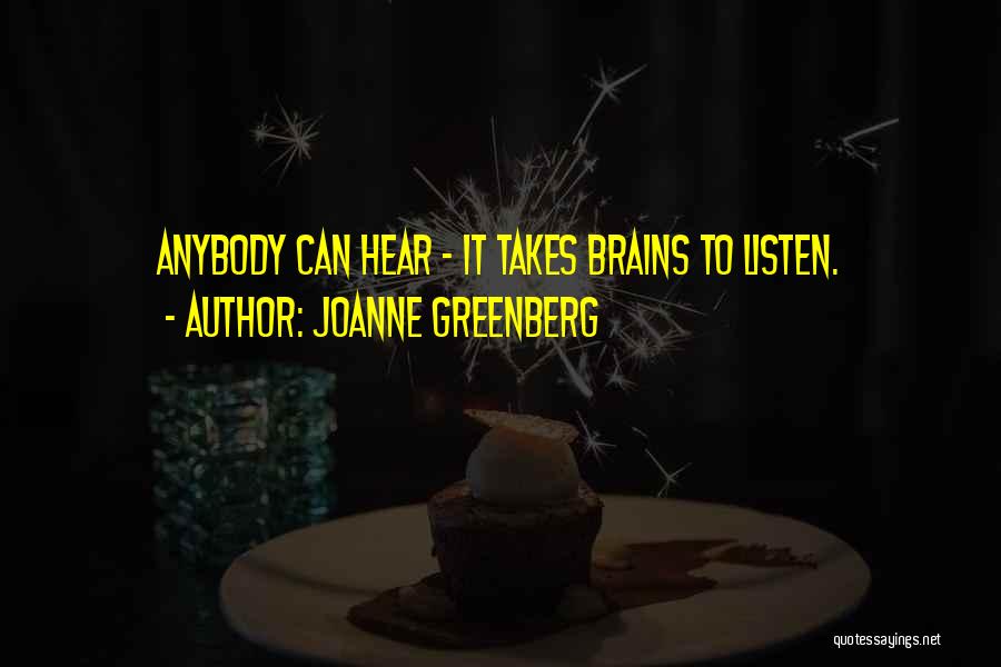 Listen To Your Brain Quotes By Joanne Greenberg