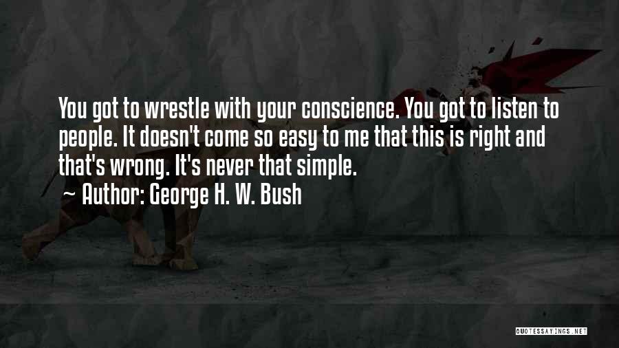 Listen To Your Conscience Quotes By George H. W. Bush