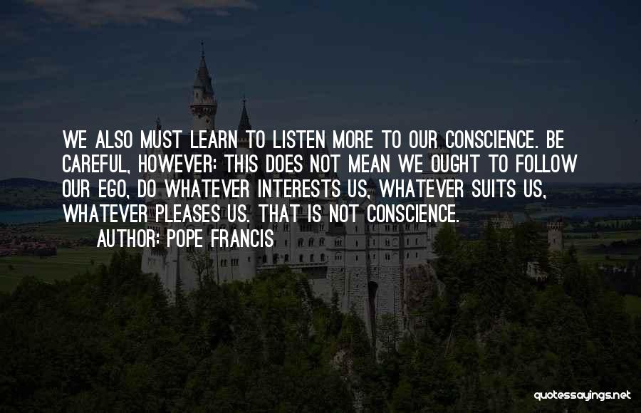 Listen To Your Conscience Quotes By Pope Francis