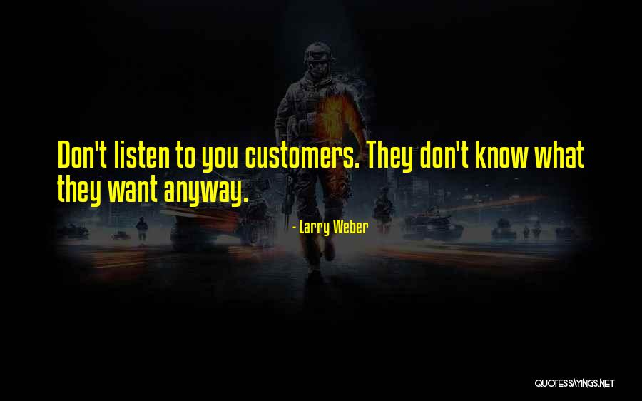 Listen To Your Customers Quotes By Larry Weber Listen To Your Customers Quotes By Larry Weber