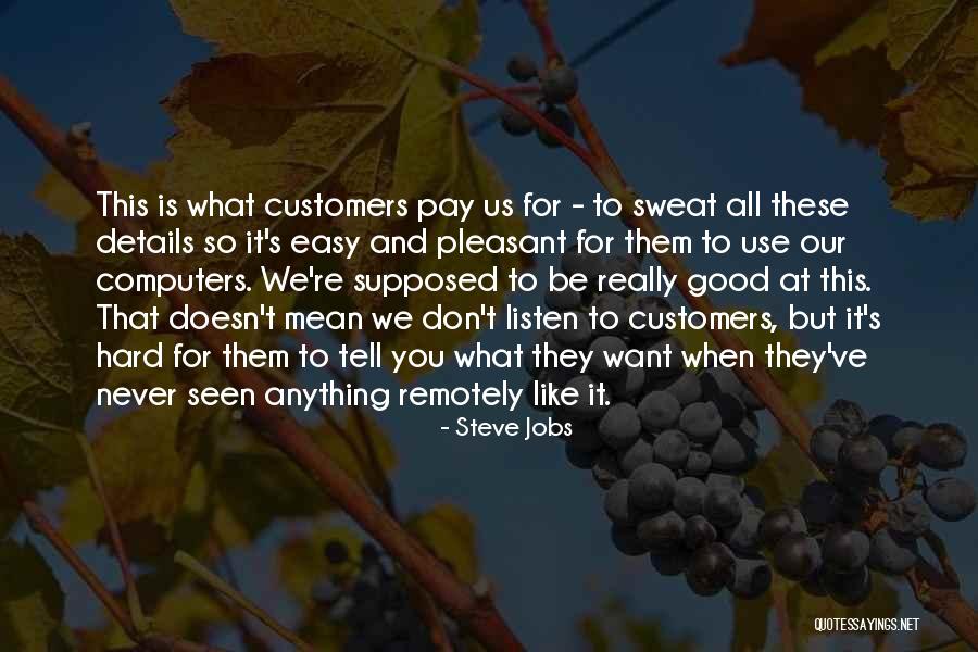 Listen To Your Customers Quotes By Steve Jobs Listen To Your Customers Quotes By Steve Jobs