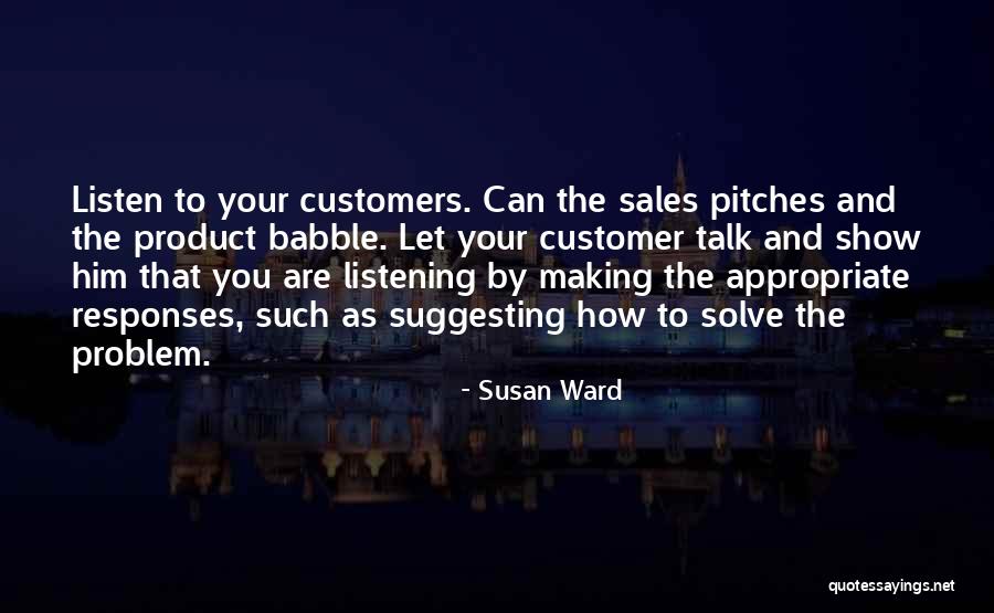 Listen To Your Customers Quotes By Susan Ward Listen To Your Customers Quotes By Susan Ward