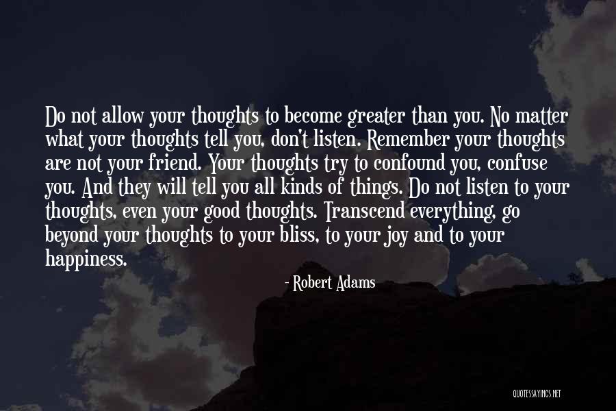 Listen To Your Friends Quotes By Robert Adams Listen To Your Friends Quotes By Robert Adams
