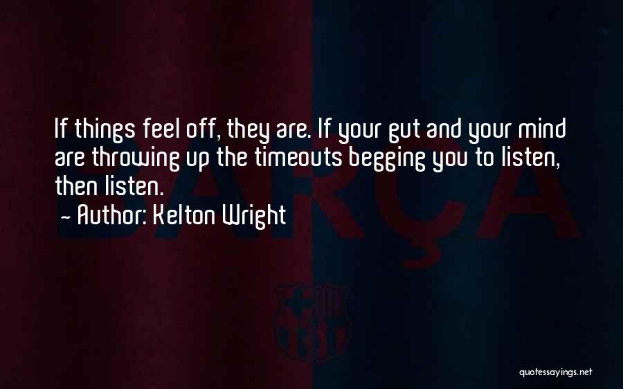 Listen To Your Gut Quotes By Kelton Wright