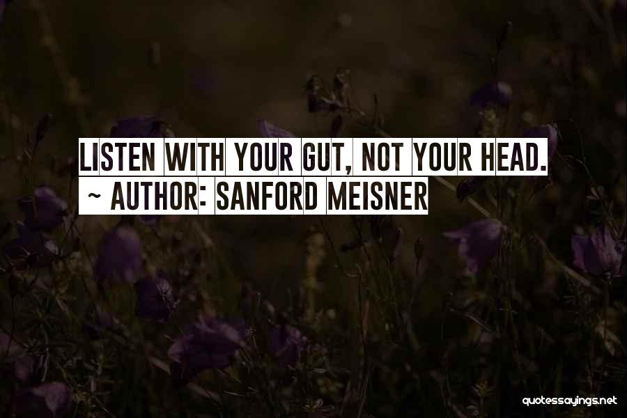 Listen To Your Gut Quotes By Sanford Meisner