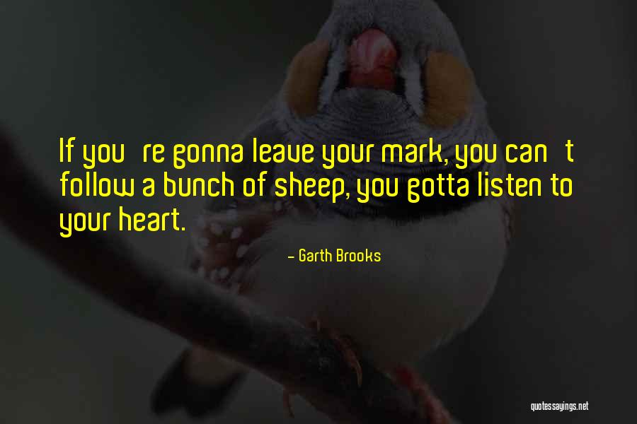 Listen To Your Heart Inspirational Quotes By Garth Brooks