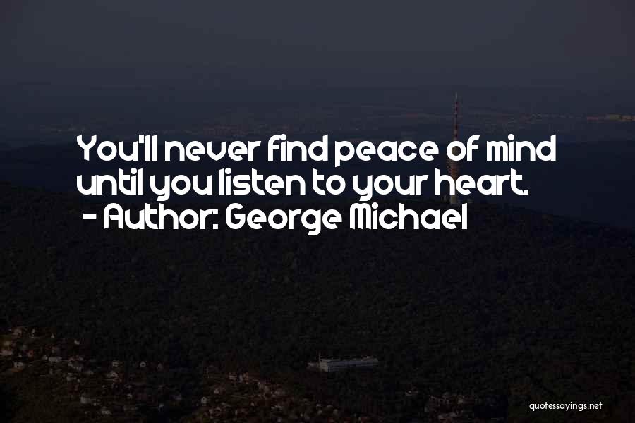 Listen To Your Heart Mind Quotes By George Michael