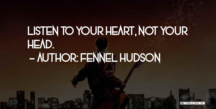 Listen To Your Heart Not Head Quotes By Fennel Hudson