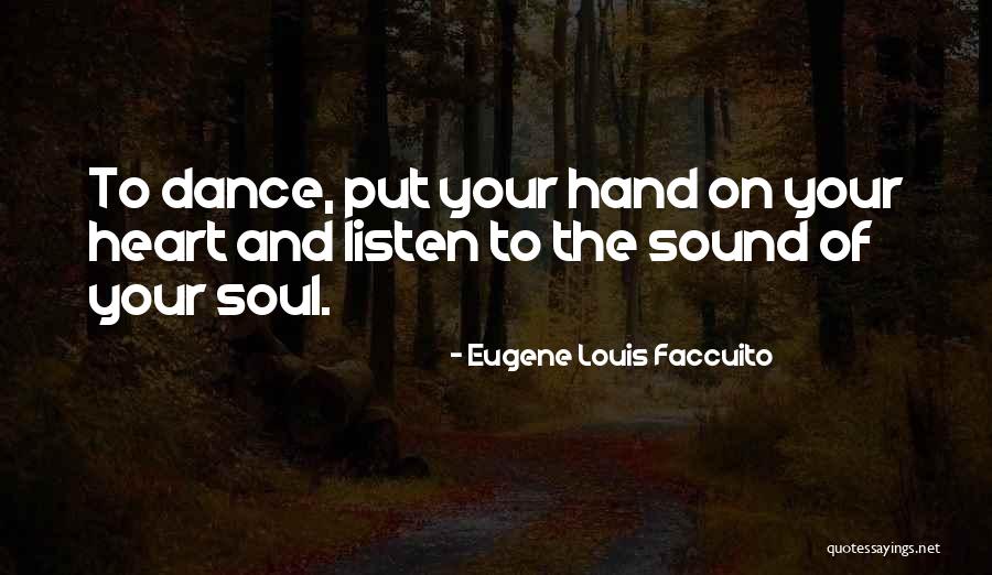 Listen To Your Heart Quotes By Eugene Louis Faccuito Listen To Your Heart Quotes By Eugene Louis Faccuito