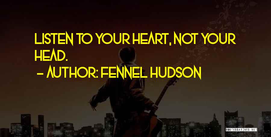 Listen To Your Heart Quotes By Fennel Hudson