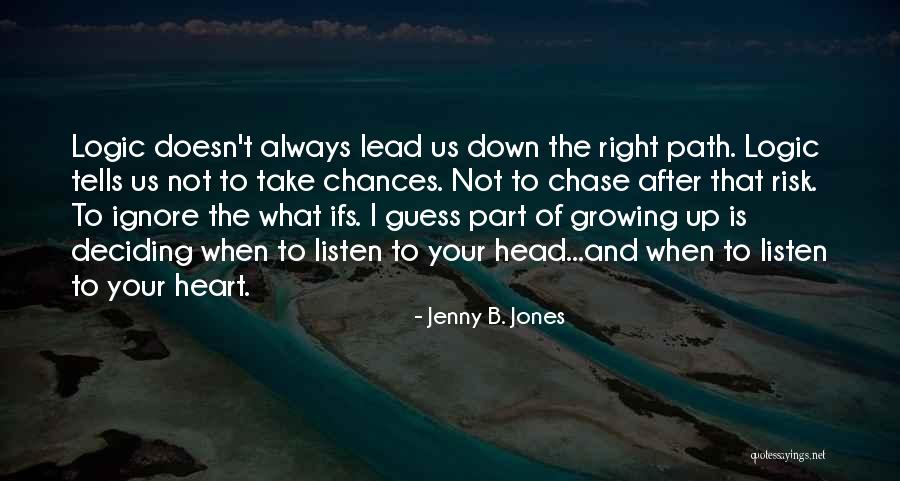Listen To Your Heart Quotes By Jenny B. Jones Listen To Your Heart Quotes By Jenny B. Jones