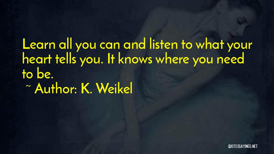 Listen To Your Heart Quotes By K. Weikel