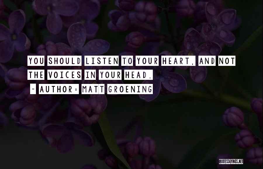 Listen To Your Heart Quotes By Matt Groening