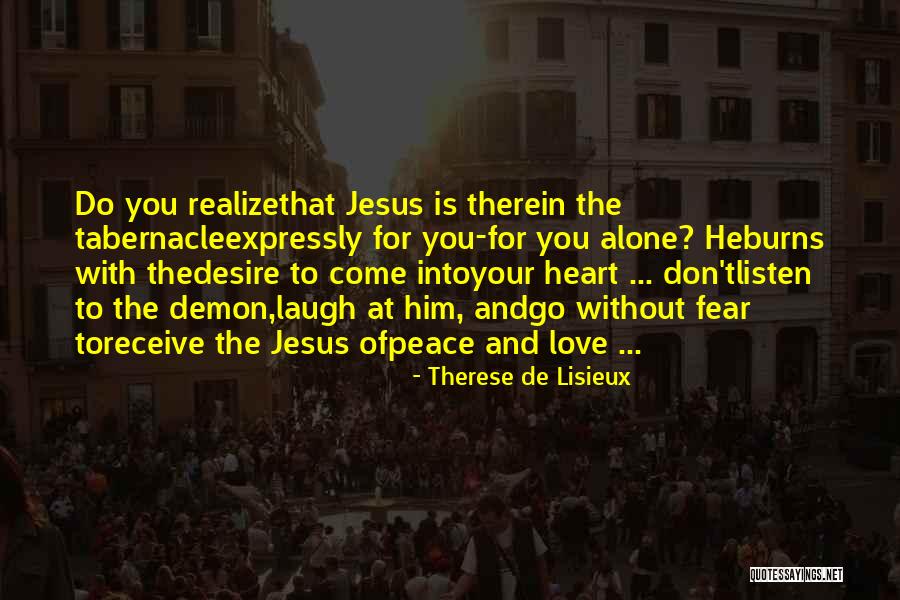 Listen To Your Heart Quotes By Therese De Lisieux Listen To Your Heart Quotes By Therese De Lisieux