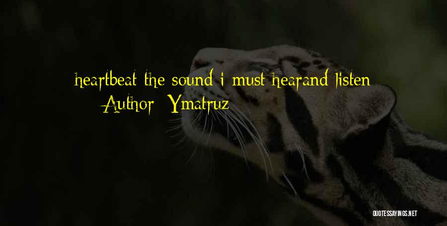 Listen To Your Heartbeat Quotes By Ymatruz