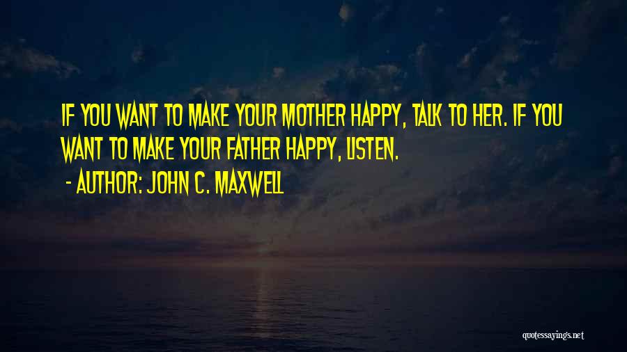 Listen To Your Mother Quotes By John C. Maxwell