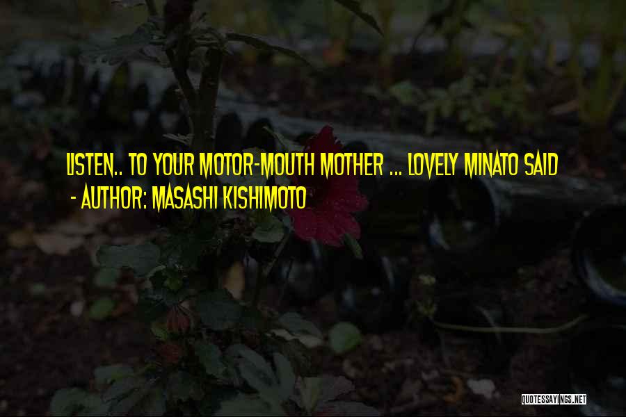 Listen To Your Mother Quotes By Masashi Kishimoto