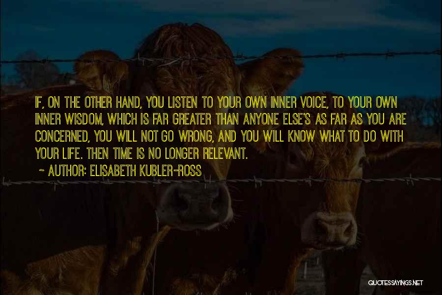 Listen To Your Own Voice Quotes By Elisabeth Kubler-Ross