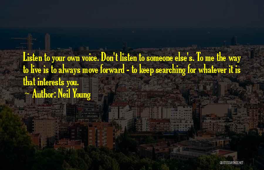 Listen To Your Own Voice Quotes By Neil Young