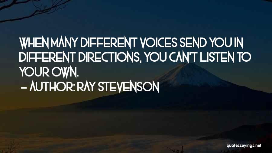 Listen To Your Own Voice Quotes By Ray Stevenson