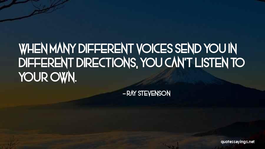 Listen To Your Own Voice Quotes By Ray Stevenson