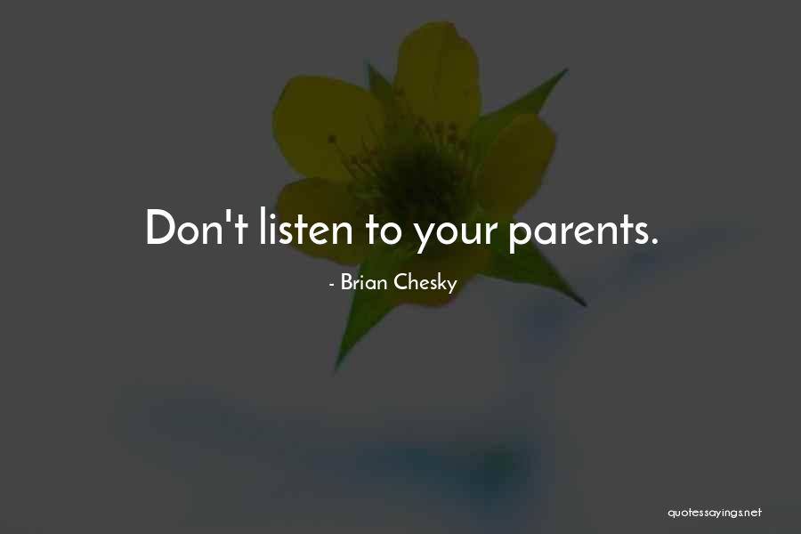 Listen To Your Parents Quotes By Brian Chesky