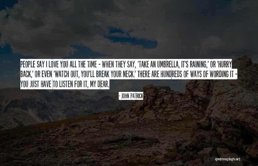 Listen To Your Quotes By John Patrick Listen To Your Quotes By John Patrick