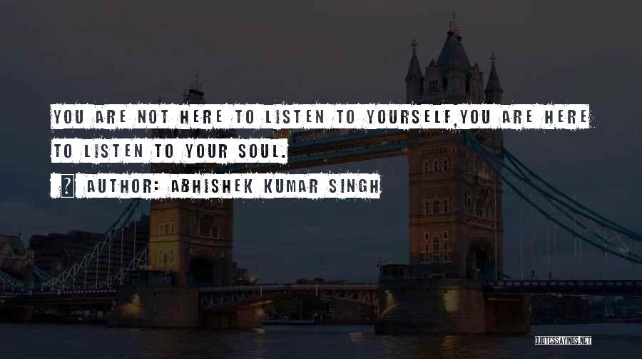 Listen To Yourself Quotes By Abhishek Kumar Singh