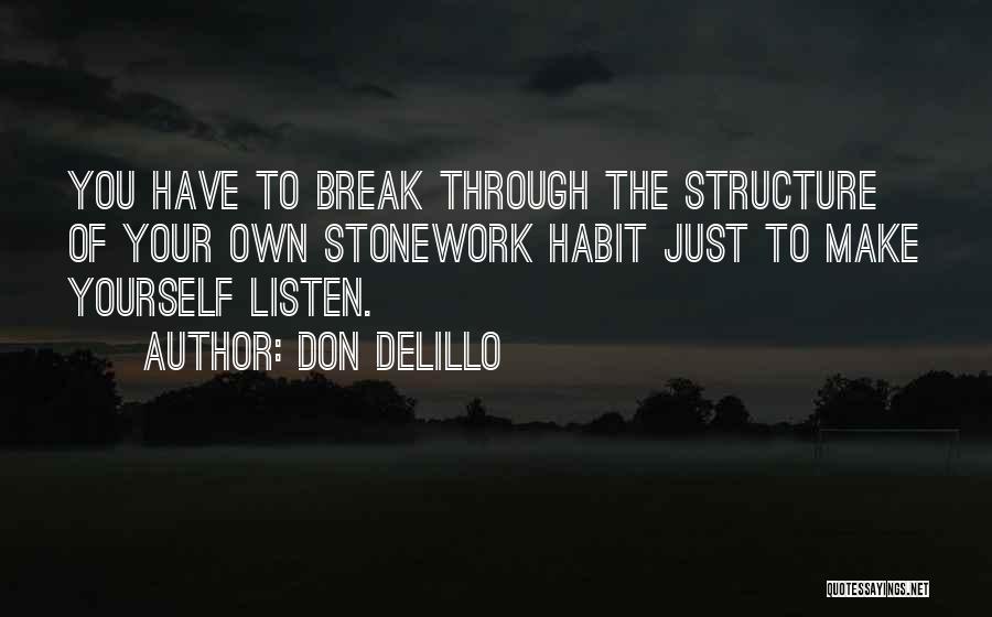 Listen To Yourself Quotes By Don DeLillo