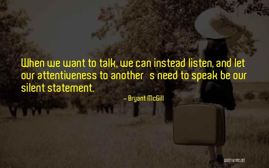 Listen With Attentiveness Quotes By Bryant McGill Listen With Attentiveness Quotes By Bryant McGill