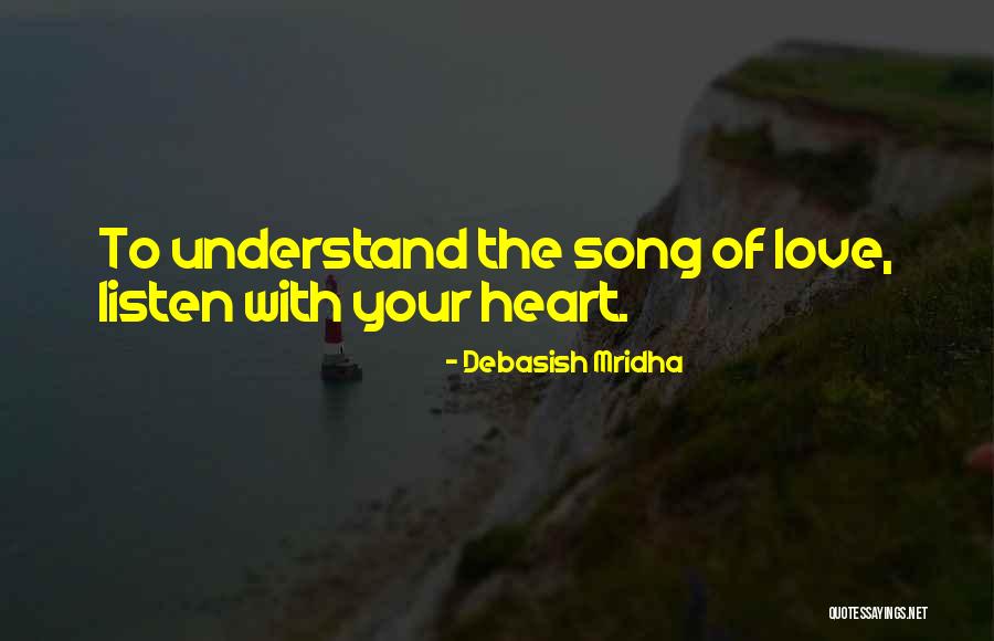 Listen With Heart Quotes By Debasish Mridha Listen With Heart Quotes By Debasish Mridha