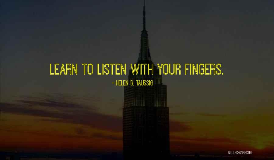 Listen With Your Heart Quotes By Helen B. Taussig Listen With Your Heart Quotes By Helen B. Taussig