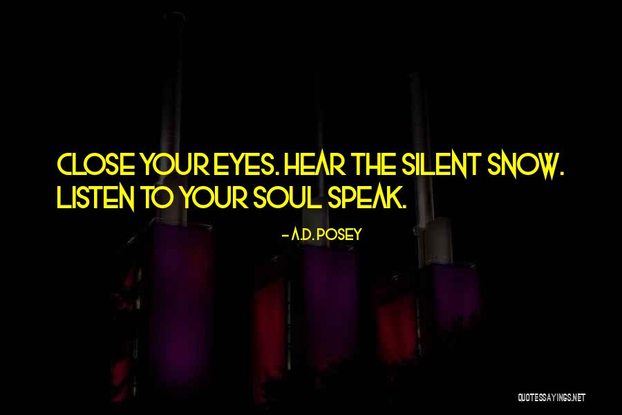 Listen Your Soul Quotes By A.D. Posey Listen Your Soul Quotes By A.D. Posey