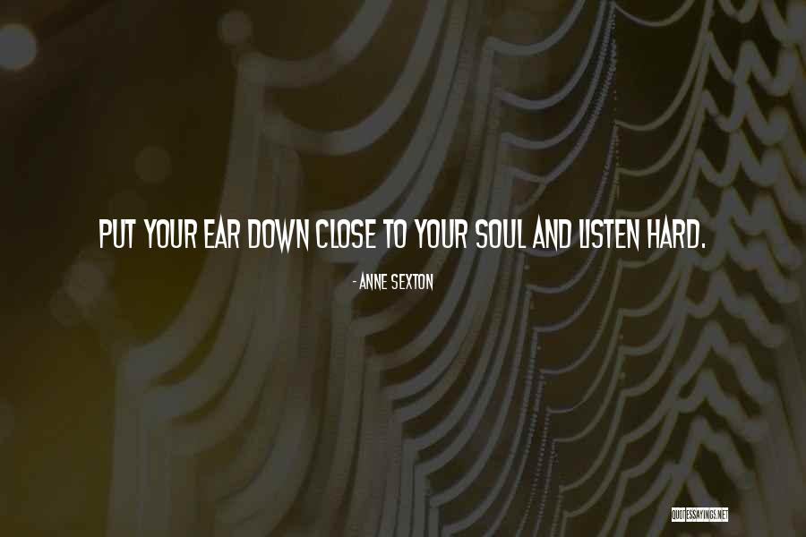 Listen Your Soul Quotes By Anne Sexton Listen Your Soul Quotes By Anne Sexton