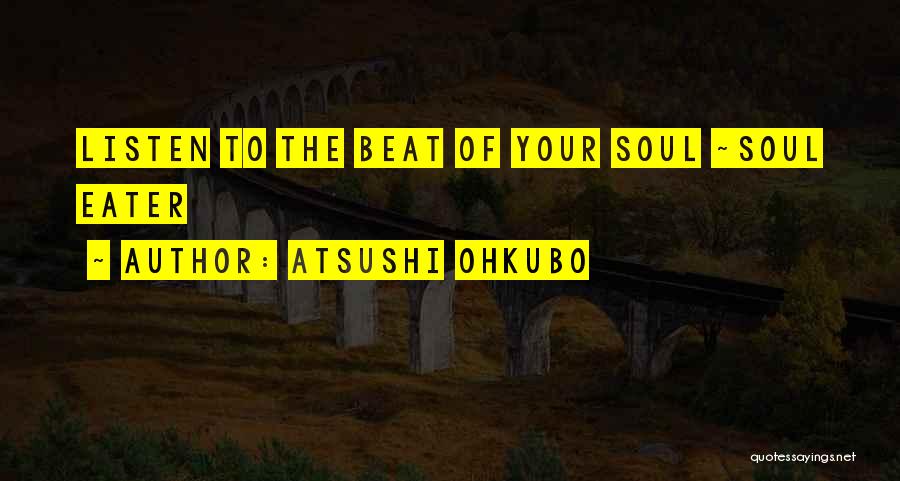Listen Your Soul Quotes By Atsushi Ohkubo