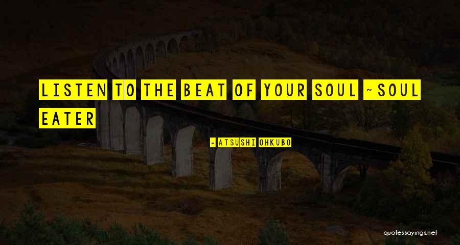 Listen Your Soul Quotes By Atsushi Ohkubo Listen Your Soul Quotes By Atsushi Ohkubo