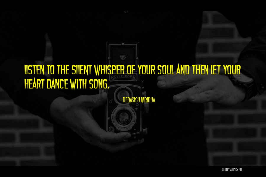 Listen Your Soul Quotes By Debasish Mridha Listen Your Soul Quotes By Debasish Mridha