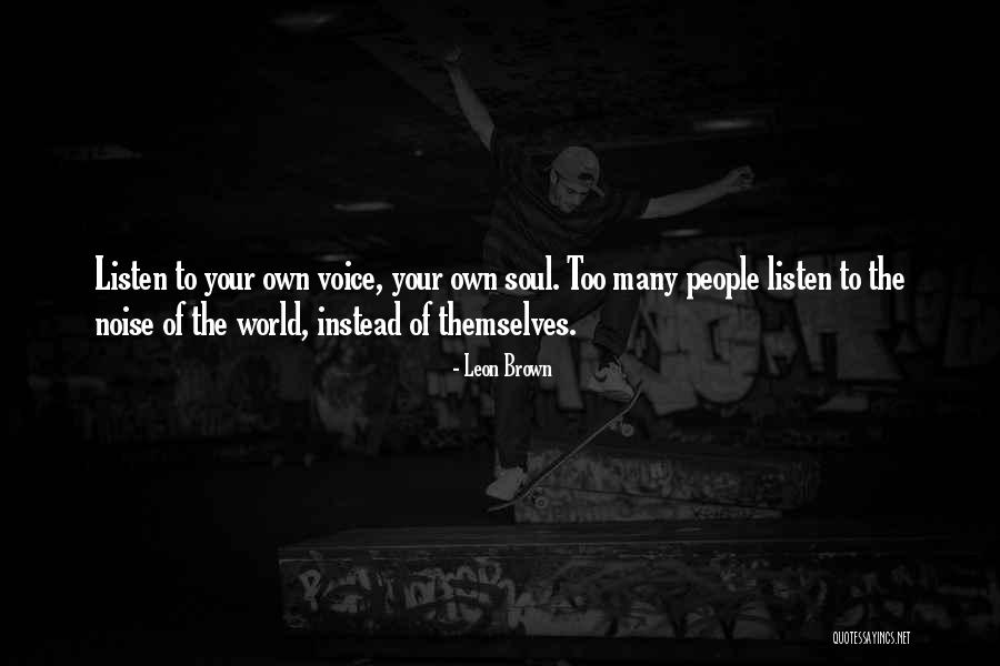 Listen Your Soul Quotes By Leon Brown Listen Your Soul Quotes By Leon Brown