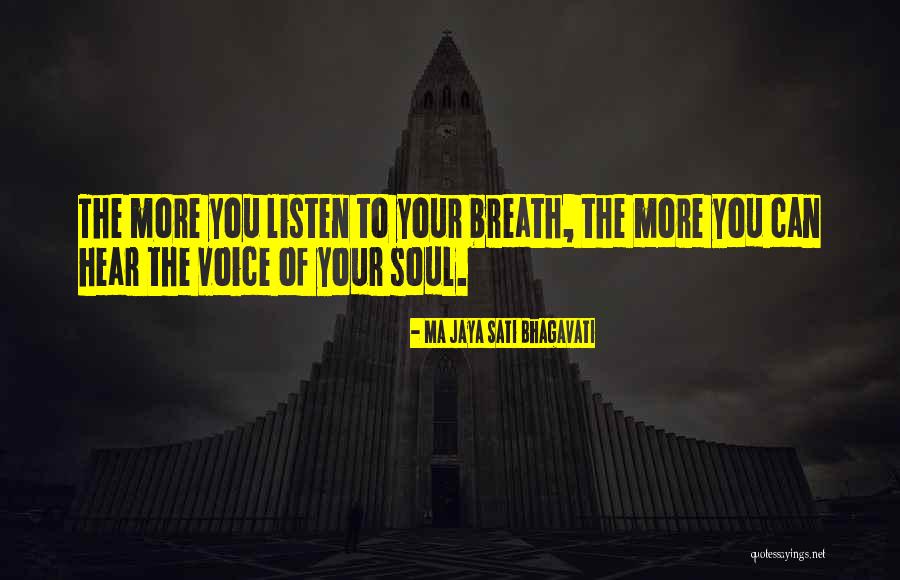 Listen Your Soul Quotes By Ma Jaya Sati Bhagavati Listen Your Soul Quotes By Ma Jaya Sati Bhagavati