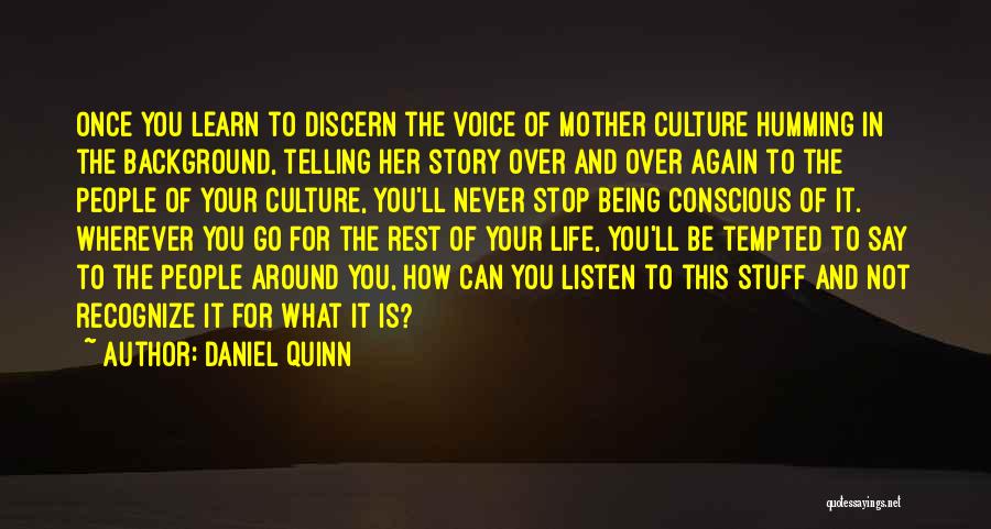 Listen Your Voice Quotes By Daniel Quinn