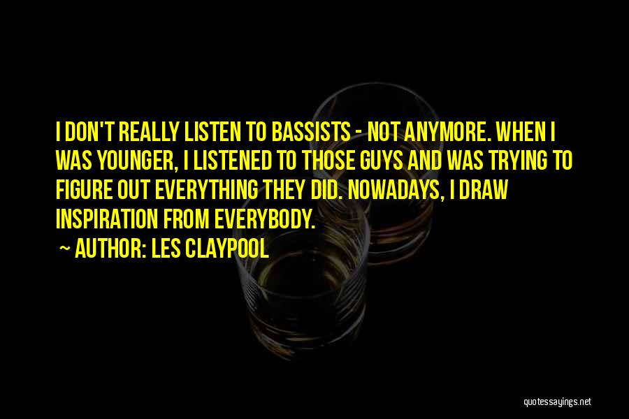 Listened Quotes By Les Claypool